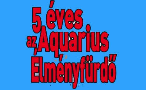 Ünnepeljen az 5 éves Aquarius Élményfürdővel!